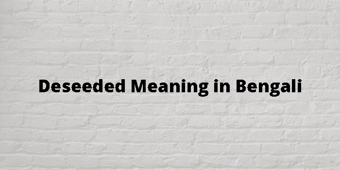 deseeded-meaning-in-bengali