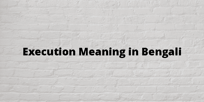 Bengali Meaning Of Execution