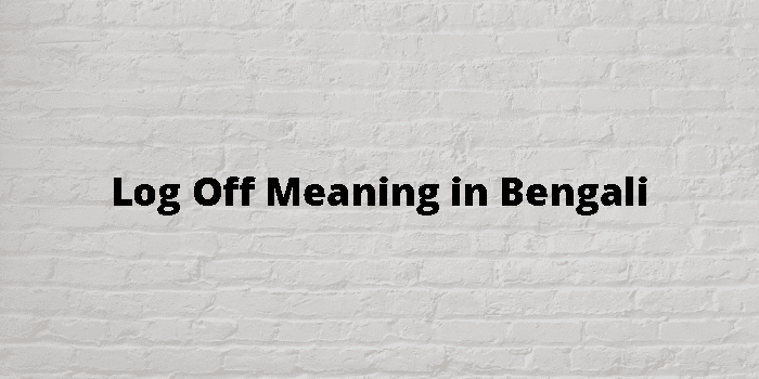 log-off-meaning-in-bengali