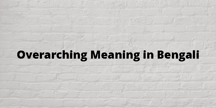 overarching-meaning-in-bengali