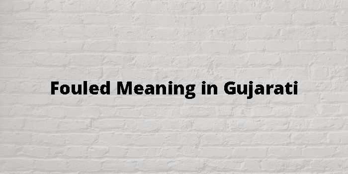 Fouled Meaning In Gujarati - ગુજરાતી અર્થ