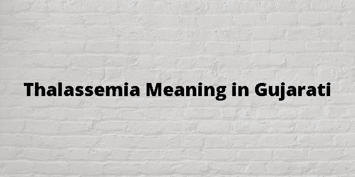 Thalassemia Meaning In Gujarati 