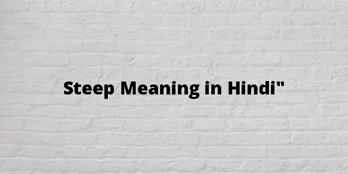 Steep Meaning In Hindi - हिंदी अर्थ