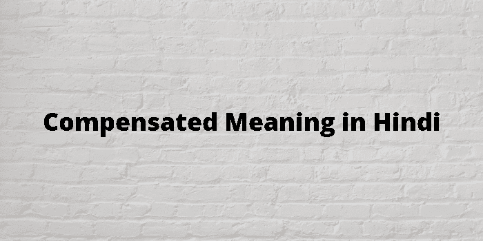 compensated-meaning-in-hindi