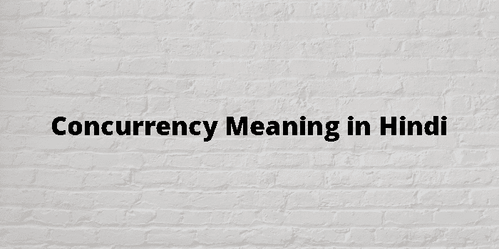 Concurrency Meaning In Hindi - हिंदी अर्थ