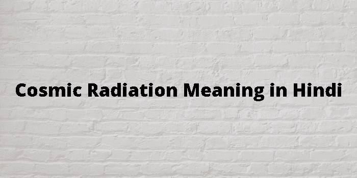 cosmic-radiation-meaning-in-hindi