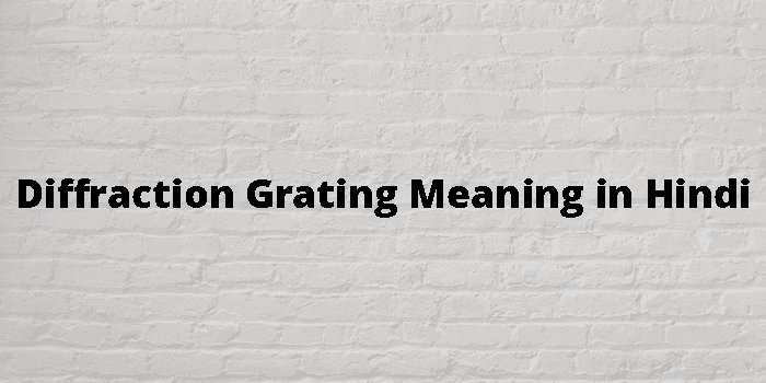 Diffraction Grating Meaning In Hindi - हिंदी अर्थ