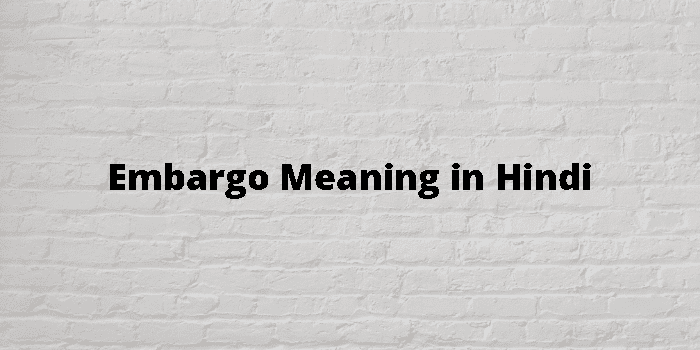 Embargo Meaning In Hindi - हिंदी अर्थ