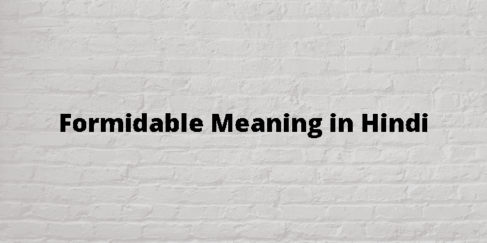 Formidable Meaning In Hindi - हिंदी अर्थ