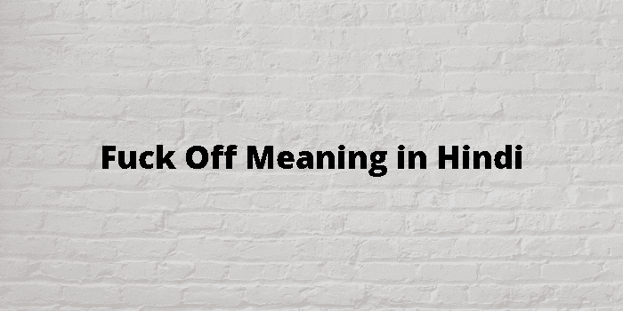 fuck-off-meaning-in-hindi