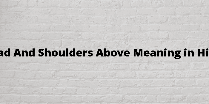 head-and-shoulders-above-meaning-in-hindi