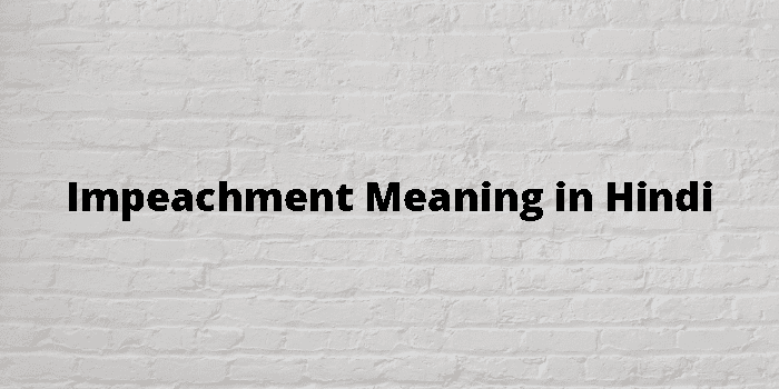 Impeachment Meaning In Hindi - हिंदी अर्थ