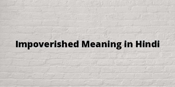 Impoverished Meaning In Hindi - हिंदी अर्थ