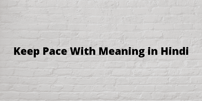 keep-pace-with-meaning-in-hindi