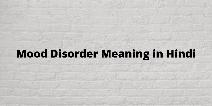 Mood Disorder Meaning In Hindi 
