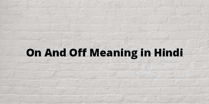 on-and-off-meaning-in-hindi