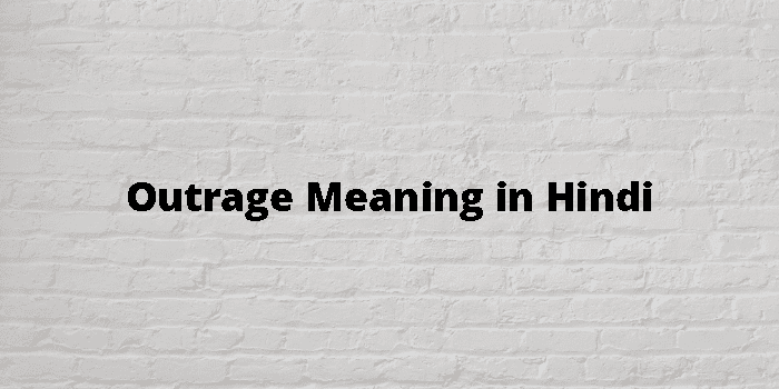Outrage Meaning In Hindi - हिंदी अर्थ