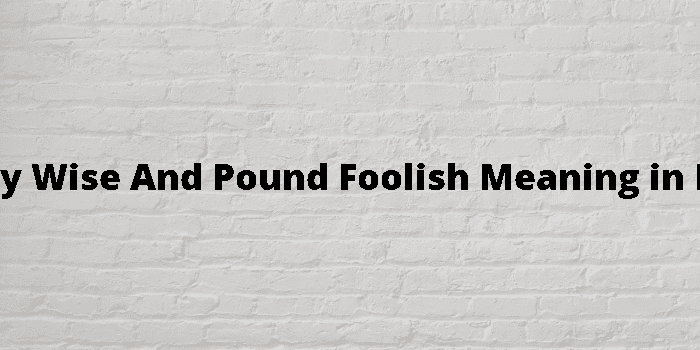 penny-wise-and-pound-foolish-meaning-in-hindi