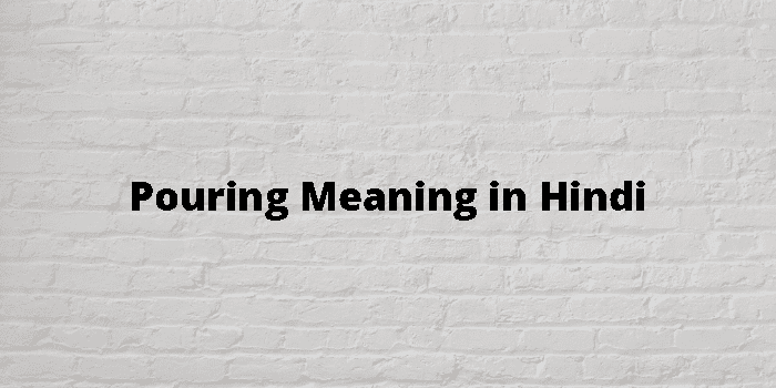 pouring-meaning-in-hindi
