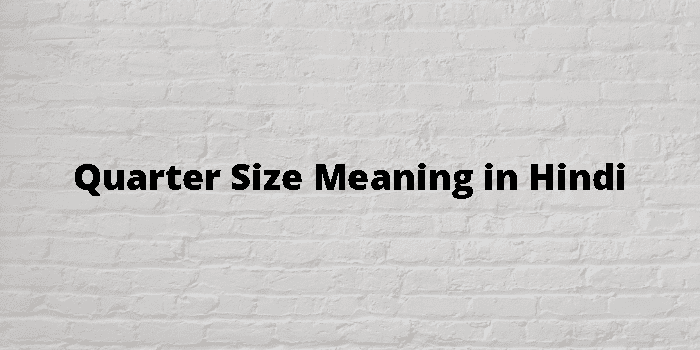 quarter-size-meaning-in-hindi
