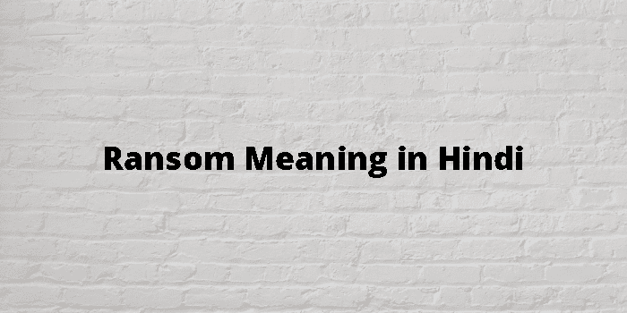 Ransom Meaning In Hindi - हिंदी अर्थ
