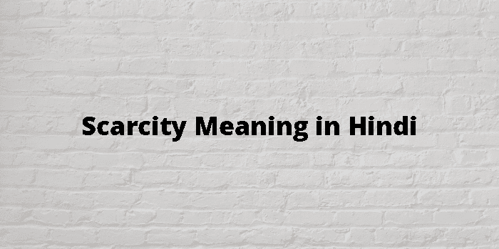 Scarcity Meaning In Hindi - हिंदी अर्थ