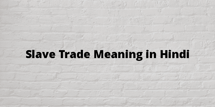 slave-trade-meaning-in-hindi