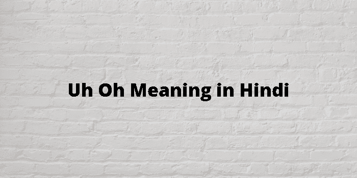 Uh Oh Meaning In Hindi - हिंदी अर्थ