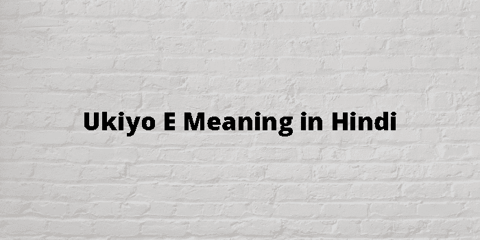 Ukiyo E Meaning In Hindi 