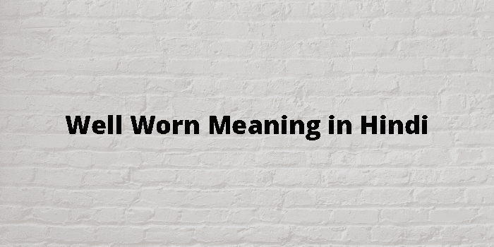 worn meaning in hindi