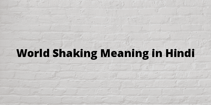world-shaking-meaning-in-hindi
