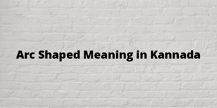 arc-shaped-meaning-in-kannada