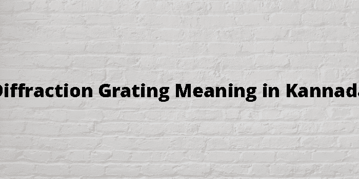 Diffraction Grating Meaning In Kannada - ಕನ್ನಡ ಅರ್ಥ
