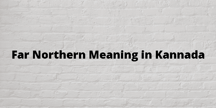 Far Northern Meaning In Kannada