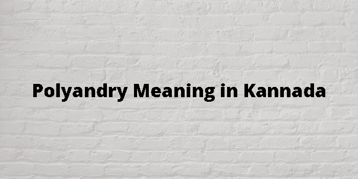Polyandry Meaning In Kannada - ಕನ್ನಡ ಅರ್ಥ