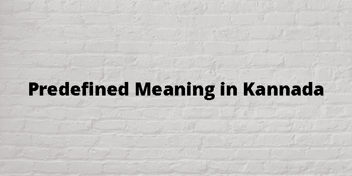 Predefined Meaning In Kannada - ಕನ್ನಡ ಅರ್ಥ