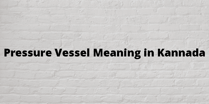 pressure-vessel-meaning-in-kannada