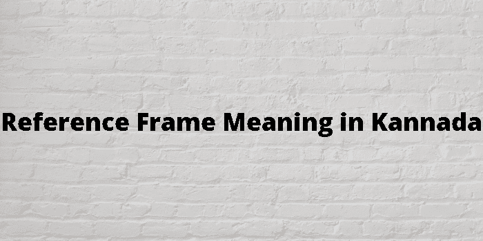 reference-frame-meaning-in-kannada