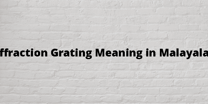 Diffraction Grating Meaning In Malayalam - മലയാളം അർത്ഥം
