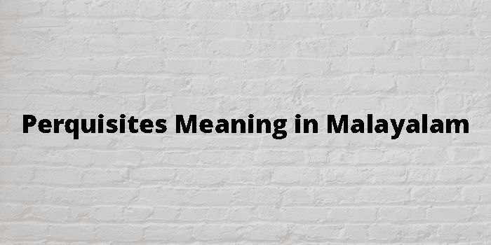 Perquisites Meaning In Malayalam - മലയാളം അർത്ഥം