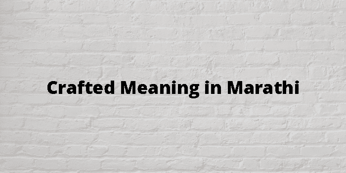 Crafted Meaning In Marathi - मराठी अर्थ