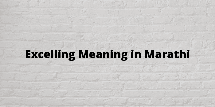 Excelling Meaning In Marathi - मराठी अर्थ