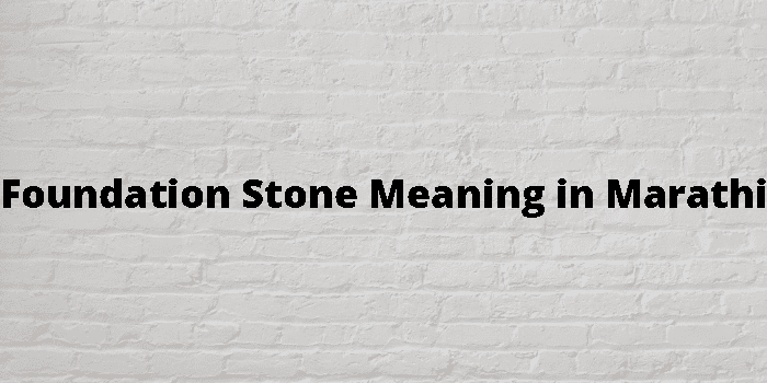 Foundation Stone Meaning In Marathi मराठी अर्थ