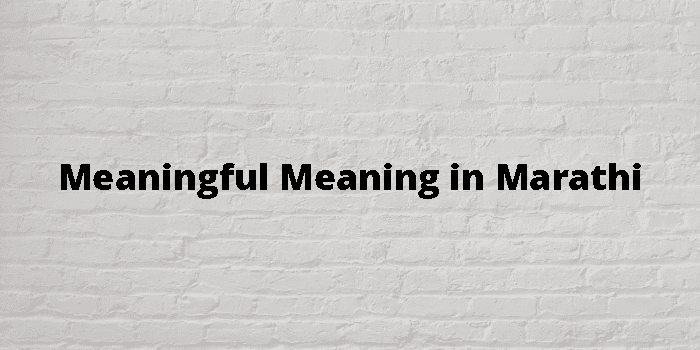 Meaningful Meaning In Marathi - मराठी अर्थ