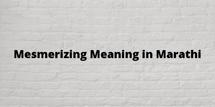 Mesmerizing Meaning In Marathi 