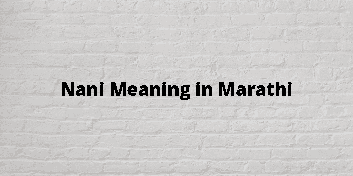 Nani Meaning In Marathi - मराठी अर्थ