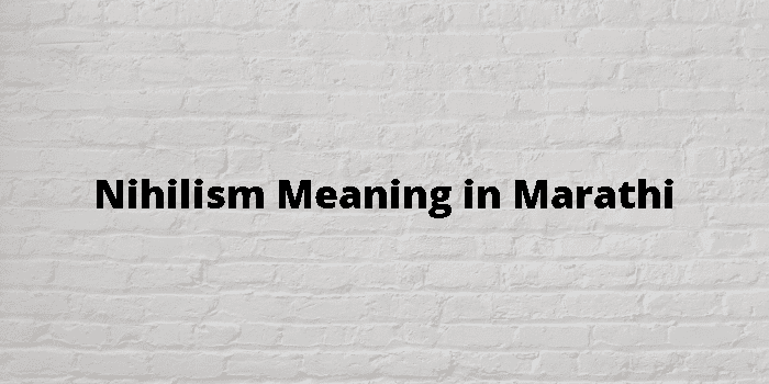 Nihilism Meaning In Marathi - मराठी अर्थ