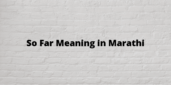 So Far Meaning In Marathi