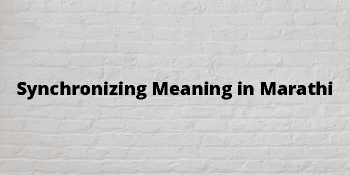 Synchronizing Meaning In Marathi - मराठी अर्थ