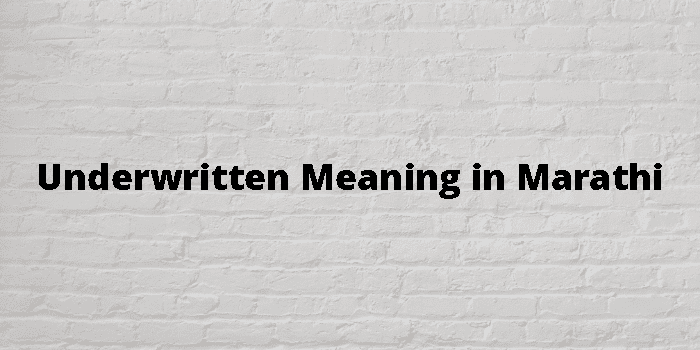 Underwritten Meaning In Marathi - मराठी अर्थ